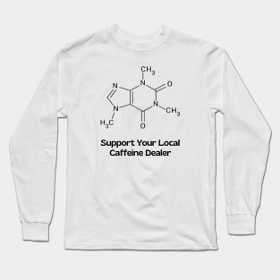 Caffeine Dealer Long Sleeve T-Shirt